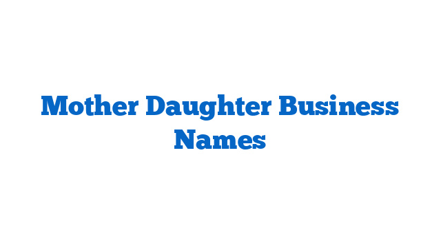 Mother Daughter Business Names