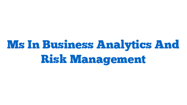 Ms In Business Analytics And Risk Management