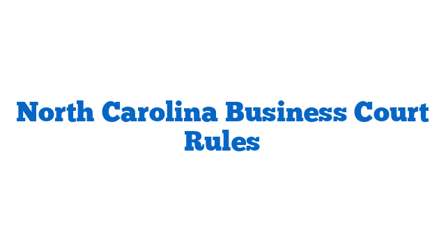 North Carolina Business Court Rules