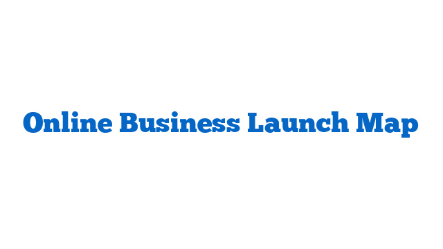 Online Business Launch Map