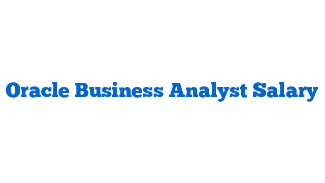 Oracle Business Analyst Salary