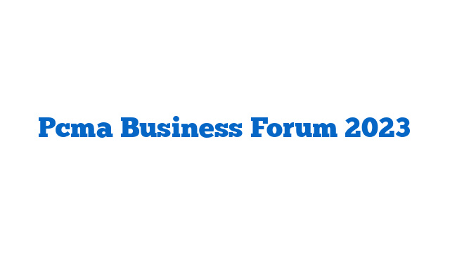 Pcma Business Forum 2023