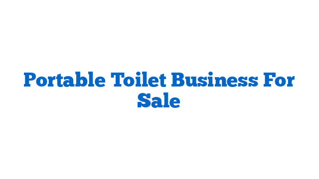 Portable Toilet Business For Sale
