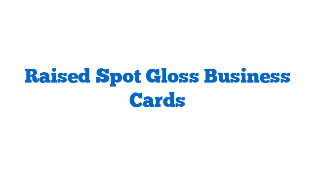 Raised Spot Gloss Business Cards