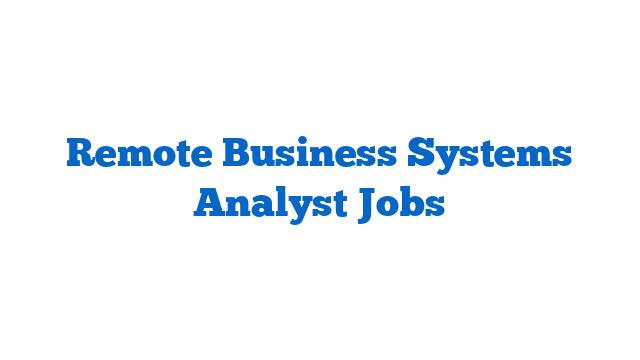 Remote Business Systems Analyst Jobs