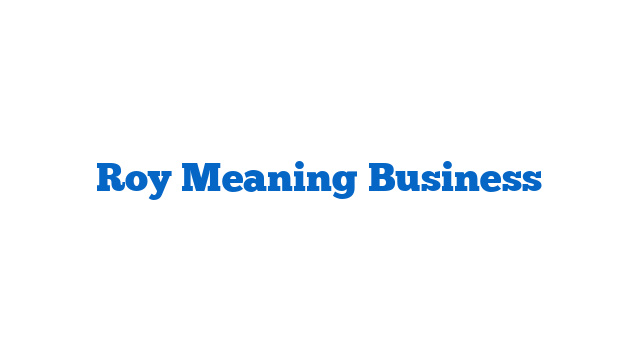 Roy Meaning Business