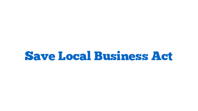Save Local Business Act