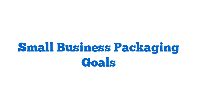 Small Business Packaging Goals