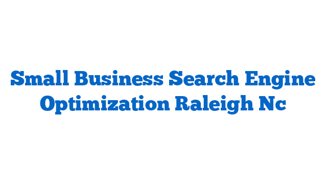 Small Business Search Engine Optimization Raleigh Nc