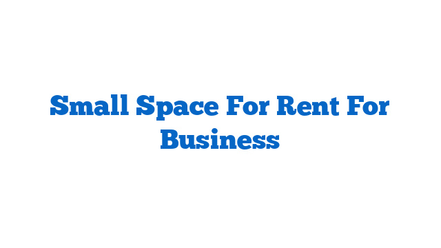 Small Space For Rent For Business