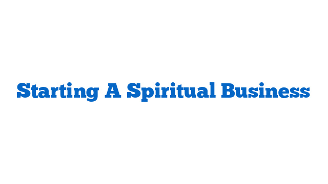 Starting A Spiritual Business