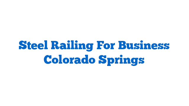 Steel Railing For Business Colorado Springs