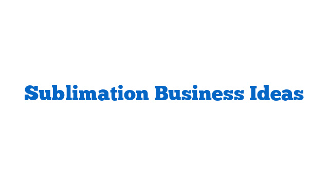 Sublimation Business Ideas