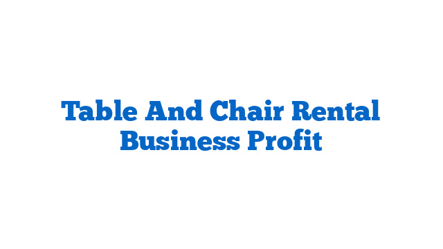 Table And Chair Rental Business Profit