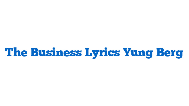 The Business Lyrics Yung Berg