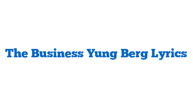 The Business Yung Berg Lyrics