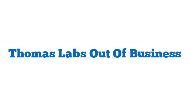 Thomas Labs Out Of Business