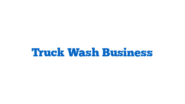 Truck Wash Business