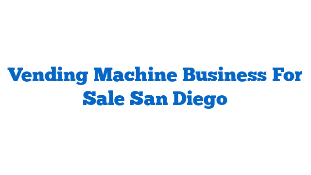 Vending Machine Business For Sale San Diego