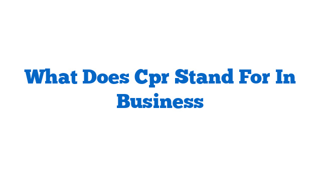 What Does Cpr Stand For In Business
