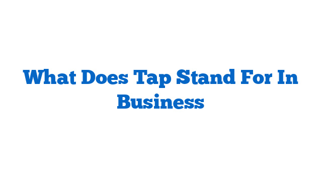 What Does Tap Stand For In Business